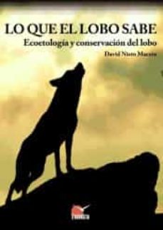 LO QUE EL LOBO SABE: ECOETOLOGIA Y CONSERVACION DEL LOBO | DAVID NIETO  MACEIN | Casa del Libro