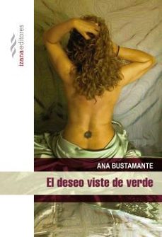 Descargar epub books gratis uk EL DESEO VISTE DE VERDE de ANA BUSTAMANTE 9788494572739 (Literatura española)