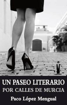 Descarga de libros electrónicos para Kindle UN PASEO LITERARIO POR CALLES DE MURCIA (Literatura española) ePub de PACO LOPEZ MENGUAL
