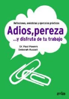 ADIOS, PEREZA Y DISFRUTA DE TU TRABAJO: REFLEXIONES, ANECDOTAS Y EJERCICIOS  PRACTICOS | PAUL POWERS | Casa del Libro México