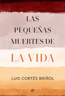 Descargar libros en español online LAS PEQUEÑAS MUERTES DE LA VIDA (Spanish Edition) de LUIS CORTES BRIÑOL 9788413846149 CHM iBook DJVU