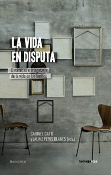 Descarga gratuita de libros de internet LA VIDA EN DISPUTA  de GABRIEL GATTI, JAUME PERIS BLANES 9788416227549