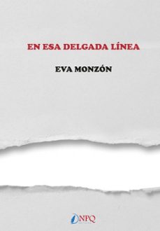 Descarga gratuita del foro de libros electrónicos. EN ESA DELGADA LINEA (Literatura española) de EVA MONZON 9788417257149