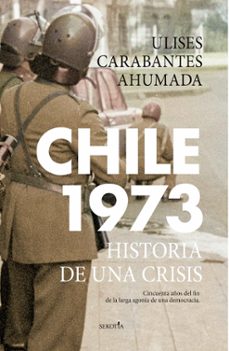 Libros gratis para descargar en el rincón. CHILE 1973. HISTORIA DE UNA CRISIS de ULISES CARABANTES AHUMADA 9788418414749