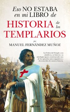 Descargar el libro de google libros ESO NO ESTABA EN MI LIBRO DE HISTORIA DE LOS TEMPLARIOS (Spanish Edition) de MANUEL FERNANDEZ MUÑOZ 9788418757549