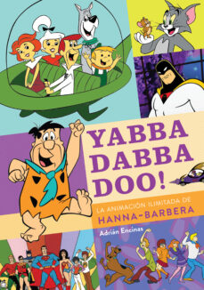 Epub ebooks descargas gratuitas YABBA DABBA DOO! LA ANIMACION ILIMITADA DE HANNA-BARBERA  9788419790149 en español de ADRIAN ENCINAS