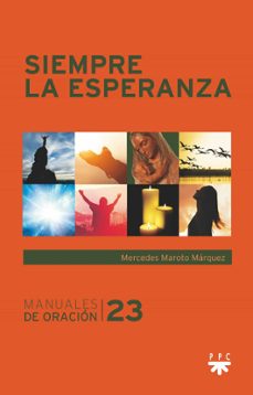 Descarga de pdf de libros de google SIEMPRE LA ESPERANZA en español de MERCEDES MAROTO MARQUEZ 9788428840149 FB2