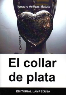 Descargar ebooks gratis epub EL COLLAR DE PLATA  (Spanish Edition) 9788461605149 de IGNACIO ARTIGAS MATUTE