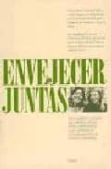  Envejecer juntas : las mujeres y el paso del tiempo: datos para afrontarlo con optimismo, conocimiento de causa y decisión