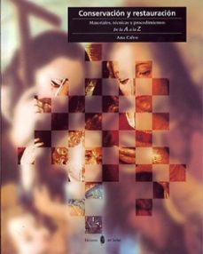 Conservacion Y Restauracion Materiales Tecnicas Y Procedimiento S De La A A La Z Ana Calvo Manuel Casa Del Libro