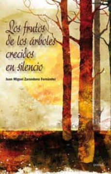 LOS FRUTOS DE LOS ARBOLES CRECIDOS EN SILENCIO | JUAN MIGUEL ZARANDONA  FERNANDEZ | Casa del Libro