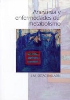 Descargar gratis ebooks pdf para android ANESTESIA Y ENFERMEDADES DEL METABOLISMO de J. M. SISTAC BALLARIN MOBI iBook ePub (Literatura española) 9788484733249