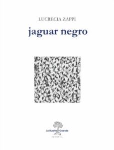 Descargas de libros electrónicos más vendidos gratis JAGUAR NEGRO de LUCRECIA ZAPPI 9788494339349 (Literatura española) PDF PDB