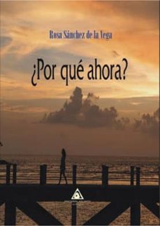Descargar gratis ibooks para iphone ¿POR QUÉ AHORA? de ROSA SANCHEZ DE LA VEGA (Literatura española)