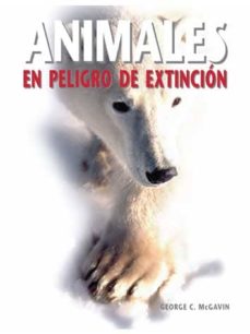 ANIMALES EN PELIGRO DE EXTINCION | GEORGE C. MCGAVIN | Casa del Libro México