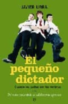 Descargar EL PEQUEÑO DICTADOR: CUANDO LOS PADRES SON LAS VICTIMAS. DEL NIÑO CONSENTIDO AL ADOLESCENTE AGRESIVO gratis pdf - leer online