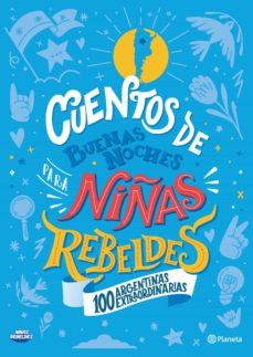 Imagen de CUENTOS DE BUENAS NOCHES PARA NIÑAS REBELDES.100 ARGENTINAS EXTRAORDINARIAS de NIÑAS REBELDES