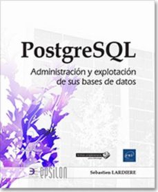Descarga gratuita de libros de inglés online. POSTGRESQL: ADMINISTRACION Y EXPLOTACION DE SUS BASES DE DATOS 9782409018459 de SEBASTIEN LARDIERE  (Spanish Edition)