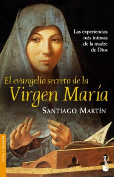 EL EVANGELIO SECRETO DE LA VIRGEN MARIA: LAS EXPERIENCIAS MAS INT IMAS | SANTIAGO MARTIN | Casa del