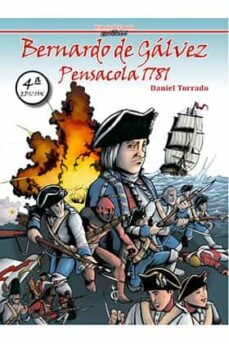 Descarga gratuita de libros de texto de audio. BERNARDO DE GALVEZ - PENSACOLA 1781 (Literatura española) PDB PDF MOBI de DANIEL TORRADO