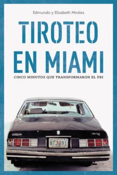 Descarga gratuita de audiolibros del Reino Unido TIROTEO EN MIAMI: CINCO MINUTOS QUE CAMBIARON EL FBI iBook ePub FB2 9788415373759