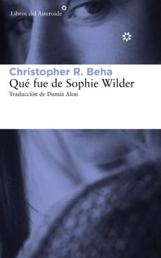 Descarga gratuita de libros Kindle QUE FUE DE SOPHIE WILDER de CHRISTOPHER R. BEHA (Literatura española) MOBI PDB ePub
