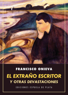 Libros gratis en descarga EL EXTRAÑO ESCRITOR Y OTRAS DEVASTACIONES FB2 MOBI iBook en español 9788416034659 de FRANCISCO ONIEVA