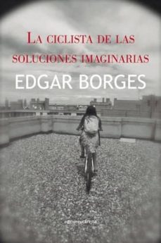 Descarga gratuita de ebooks epub mobi. LA CICLISTA DE LAS SOLUCIONES IMAGINARIAS PDF FB2 in Spanish 9788416054459 de EDGAR BORGES