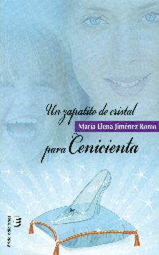 Descargador gratuito de libros de epub UN ZAPATITO DE CRISTAL PARA CENICIENTA PDB CHM 9788416596959 (Spanish Edition) de MARIA ELENA JIMENEZ ROMO