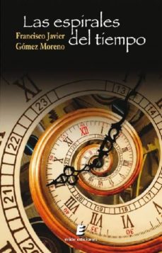 Scribd books descarga gratuita LAS ESPIRALES DEL TIEMPO RTF iBook 9788416947959 de FRANCISCO JAVIER GOMEZ MORENO en español