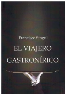 Ebooks mobi format descargar gratis EL VIAJERO GASTRONIRICO  (Spanish Edition) de FRANCISCO SINGUL LORENZO