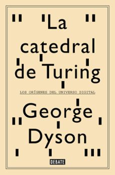 Ofertas, chollos, descuentos y cupones de LA CATEDRAL DE TURING: LOS ORIGENES DEL UNIVERSO DIGITAL de GEORGE DYSON