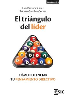 Descargar google books gratis EL TRIANGULO DEL LIDER: COMO POTENCIAR TU PENSAMIENTO DIRECTIVO (Spanish Edition) de LUIS VAZQUEZ SUAREZ, ROBERTO SANCHEZ GOMEZ 9788419480859