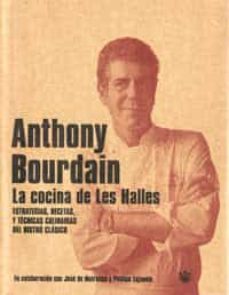 Anthony Bourdain's Les Halles Cookbook: Strategies, Recipes, And Techniques  Of Classic Bistro Cooking 