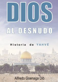 Ebooks gratuitos en pdf descargar DIOS AL DESNUDO HISTORIA DE YAHVÉ de GOENAGA DIB ALFREDO RTF iBook MOBI en español 9788491830559