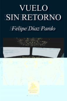Libros gratis descargas mp3 VUELO SIN RETORNO de FELIPE DIAZ PARDO en español 9788494485459