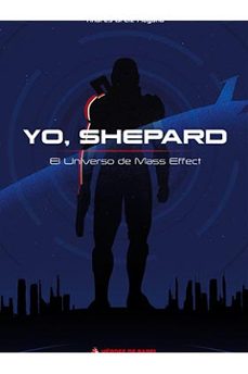 Real libro pdf descarga gratuita web YO, SHEPARD. EL UNIVERSO DE MASS EFFECT de ANDRES ORTIZ MOYANO