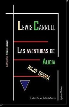 Descargar libros en línea gratis para leer LAS AVENTURAS DE ALICIA BAJO LA TIERRA (Literatura española) 9788494546259 de LEWIS CARROLL