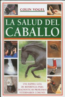 Descargar el eBook de los más vendidos LA SALUD DEL CABALLO: UNA RAPIDA GUIA DE REFERENCIA PARA DIAGNOST ICAR PROBLEMAS (Spanish Edition) FB2 ePub de COLIN VOGEL, ANA LIMA 9788495376459