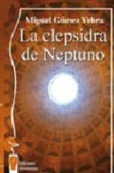 Revista gratuita de libros electrónicos descarga pdf LA CLEPSIDRA DE NEPTUNO (Literatura española) 9788496115859  de MIGUEL GOMEZ YEBRA
