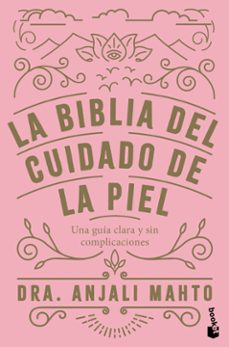 Descargar libros en linea gratis en pdf. LA BIBLIA DEL CUIDADO DE LA PIEL de DRA. ANJALI MAHTO DJVU