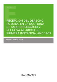 Bookworm gratis descargar la versión completa RECEPCIÓN DEL DERECHO ROMANO EN LA DOCTRINA DE AMADOR RODRÍGUEZ,RELATIVA AL JUICIO DE PRIMERA INSTANCIA, AÑO 1609 in Spanish PDB CHM