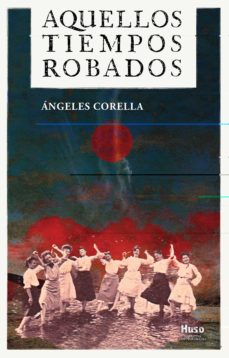 Descargas gratuitas de libros de audio para iPod AQUELLOS TIEMPOS ROBADOS  en español 9788412363869 de ANGELES CORELLA