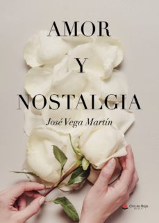 Libros gratis en línea para descargar AMOR Y NOSTALGIA de JOSÉ VEGA MARTÍN in Spanish