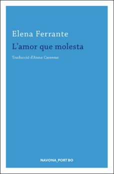 Descarga gratuita de libros electrónicos Epub L AMOR QUE MOLESTA de ELENA FERRANTE 9788417181369 en español FB2