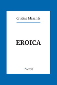 Descarga gratuita de libros de electrónica digital. EROICA
         (edición en catalán) 9788418680069 de CRISTINA MASANES CASAPONSA (Spanish Edition)