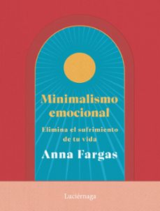 Descarga gratuita de libros móviles. MINIMALISMO EMOCIONAL CHM ePub MOBI 9788419996169 en español de ANNA FARGAS