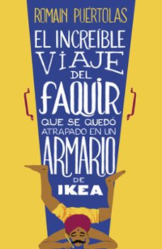 Descarga gratuita para libros de kindle. EL INCREIBLE VIAJE DEL FAQUIR QUE SE QUEDO ATRAPADO EN UN ARMARIO DE IKEA en español de ROMAIN PUERTOLAS