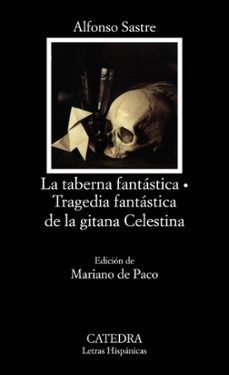 Formato pdf de descarga gratuita de libros. LA TABERNA FANTASTICA ; TRAGEDIA FANTASTICA DE LA GITANA CELESTIN A  9788437609669 in Spanish de ALFONSO SASTRE