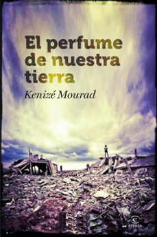 Descargas de libros electrónicos en línea gratis EL PERFUME DE NUESTRA TIERRA (Literatura española) de KENIZE MOURAD
